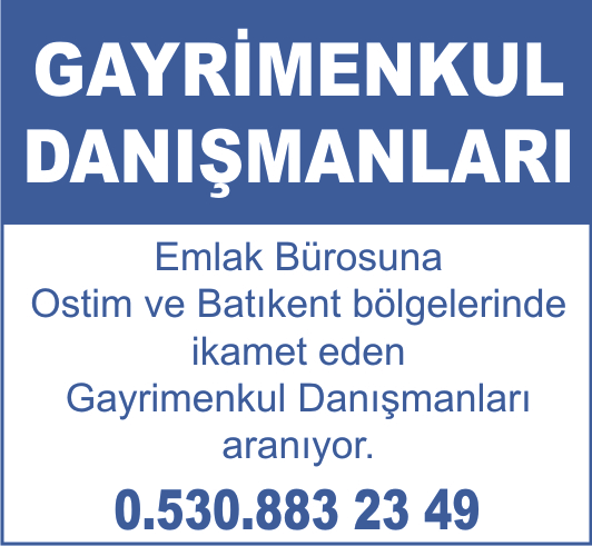 Emlak Bürosuna Ostim ve Batıkent bölgelerinde ikamet eden Gayrimenkul Danışmanları aranıyor. 0.530.883 23 49